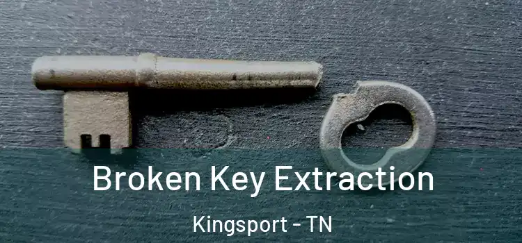 Broken Key Extraction Kingsport - TN