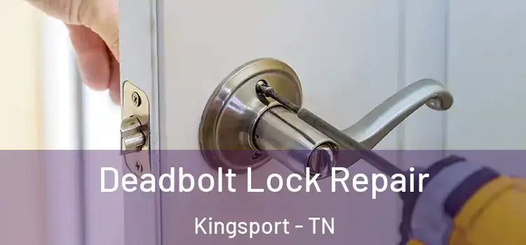 Deadbolt Lock Repair Kingsport - TN