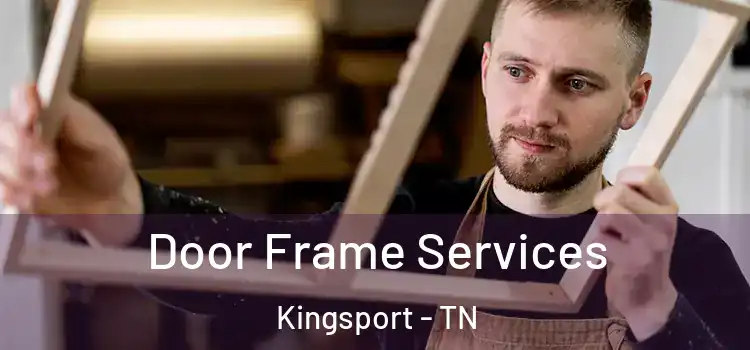 Door Frame Services Kingsport - TN