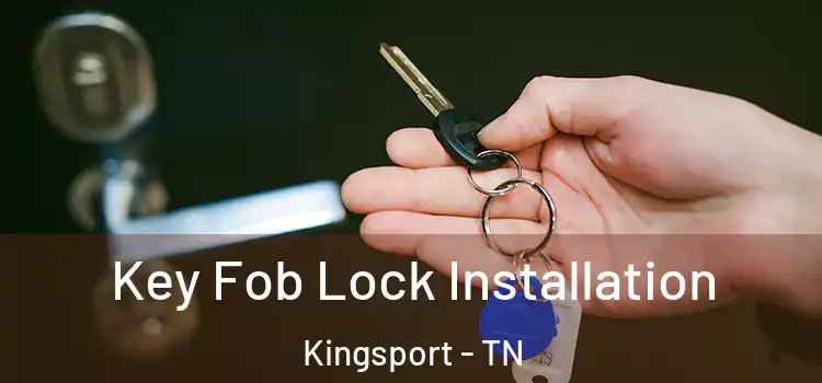 Key Fob Lock Installation Kingsport - TN